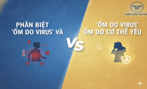 FTT_Phân biệt “ốm do virus” và “ốm do cơ thể yếu”